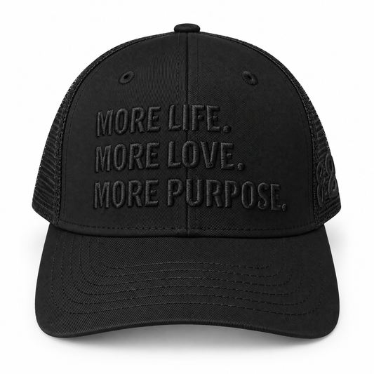 MORE LIFE MORE LOVE MORE PURPOSE TRUCKER HAT